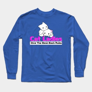 Cat Ladies Give The Best Back Rubs Long Sleeve T-Shirt